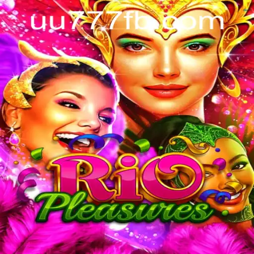 Exploring the Exciting World of RioPleasures and UU777.com