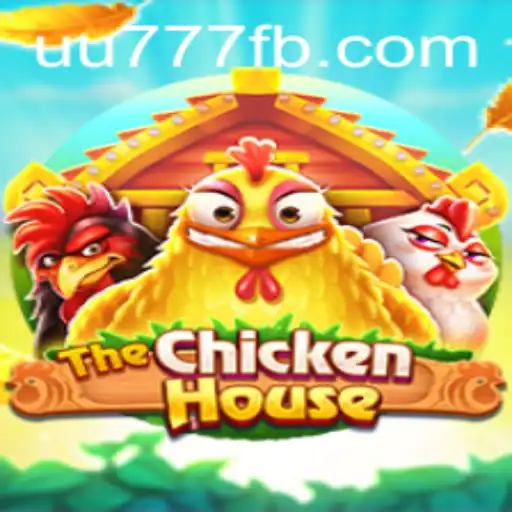 Exploring TheChickenHouse: A Clucking Adventure with UU777.com